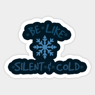 Be Like Snow, Silent, and Cold Sticker
